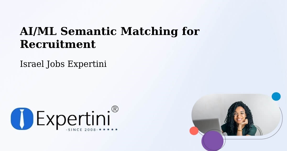 AI/ML Semantic Matching for Recruitment - Israel Jobs Expertini